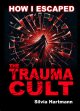 How I Escaped The Trauma Cult