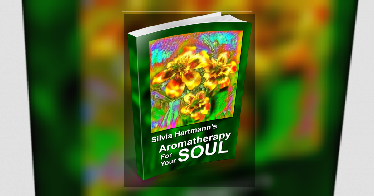 Aromatherapy For Your Soul: Powerful Energy Healing & Evolution For The Modern Energist Silvia Hartmann
