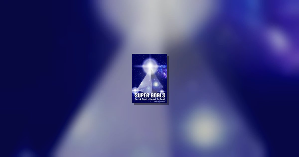 SuperGoals: Set A Goal - Heart & Soul! Silvia Hartmann