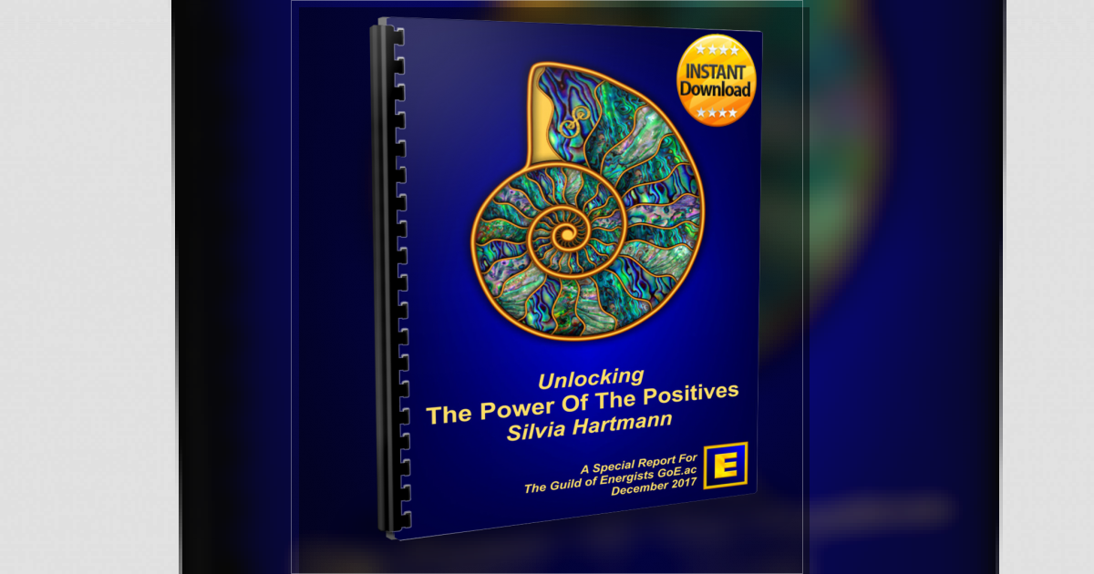 The Power of The Positives (Special Report): Unlocking The Extraordinary Power Of Positive Energy In Modern Energy Work Silvia Hartmann