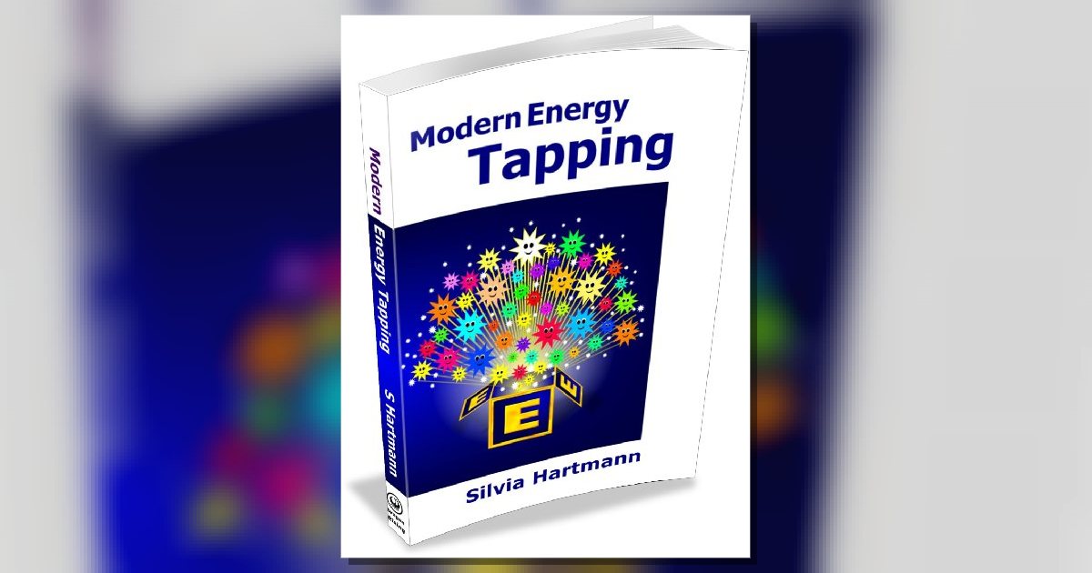 Modern Energy Tapping (MET Book): Engage The Power Of The Positives For Your Health, Wealth & Happiness! Silvia Hartmann