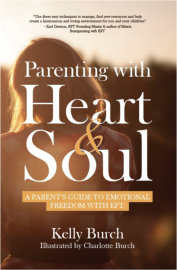 Parenting with Heart & Soul: A Parent’s Guide to Emotional Freedom with EFT by Kelly Burch