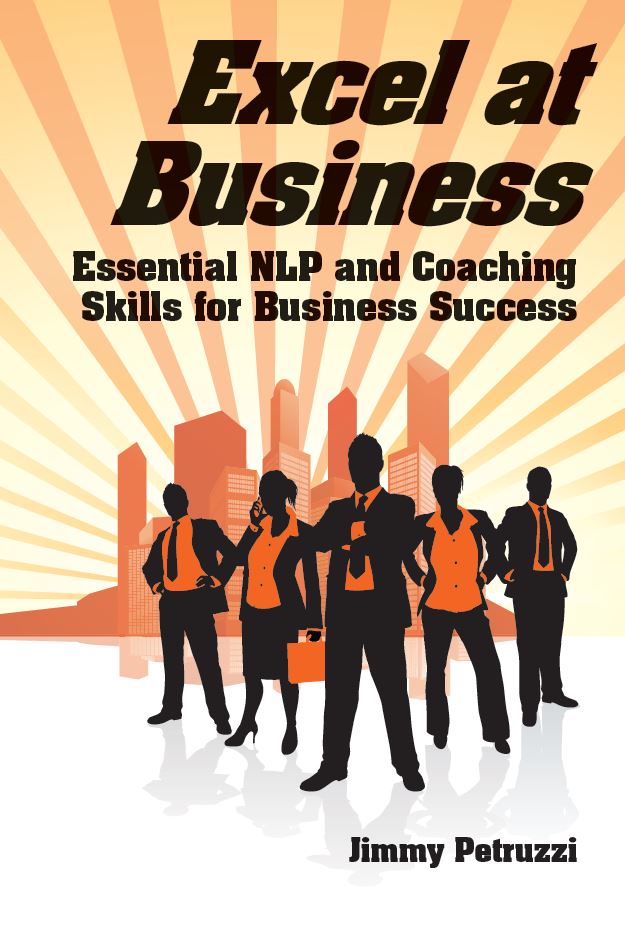 Excel at Business: Essential NLP & Coaching Skills for Business Success by Jimmy Petruzzi