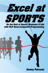 Excel at Sports: Be the Best at Sports, Business & Life with NLP Neuro Linguistic Programming by Jimmy ...